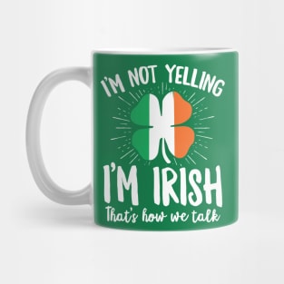 I'm Not Yelling I'm Irish Funny St Patrick's Day Gift Mug